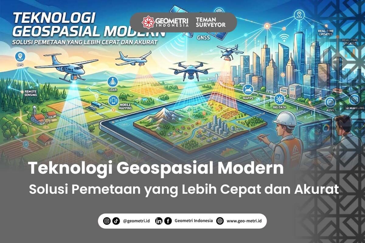 Teknologi Geospasial Modern: Solusi Pemetaan yang Lebih Cepat dan Akurat