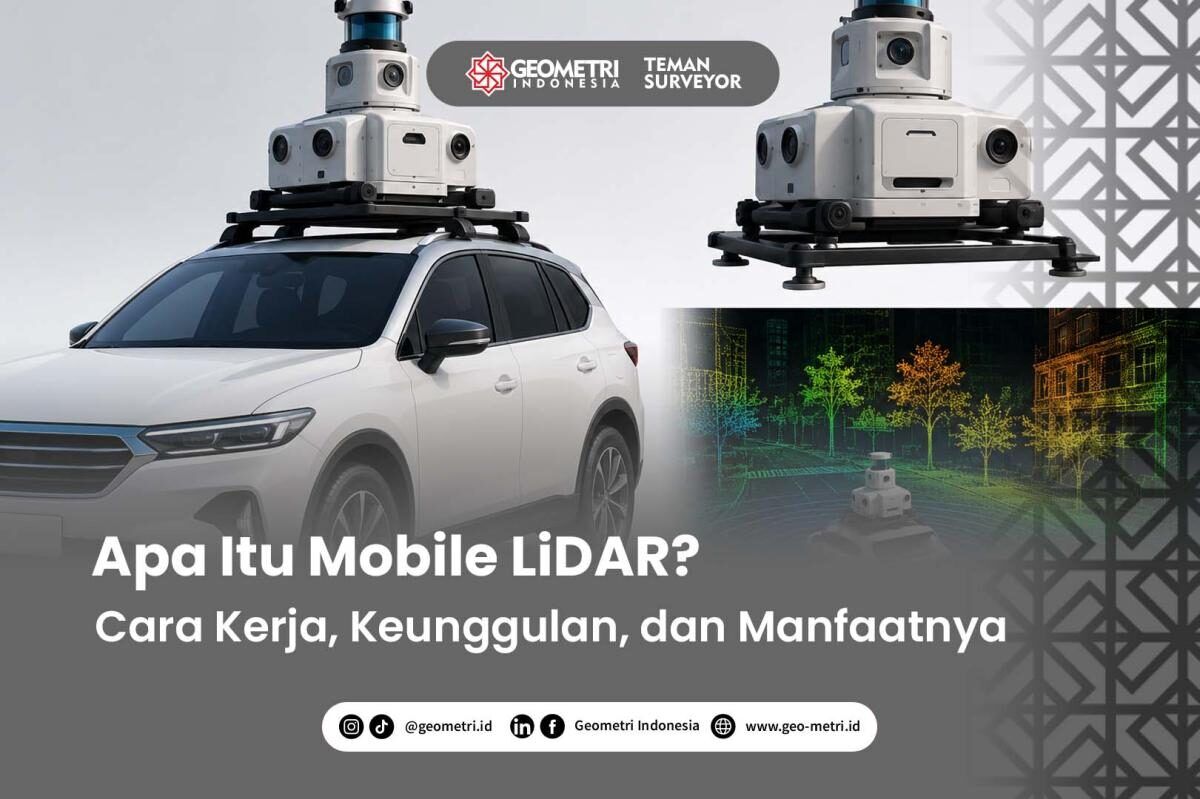 Apa Itu Mobile LiDAR? Cara Kerja, Keunggulan, dan Manfaatnya