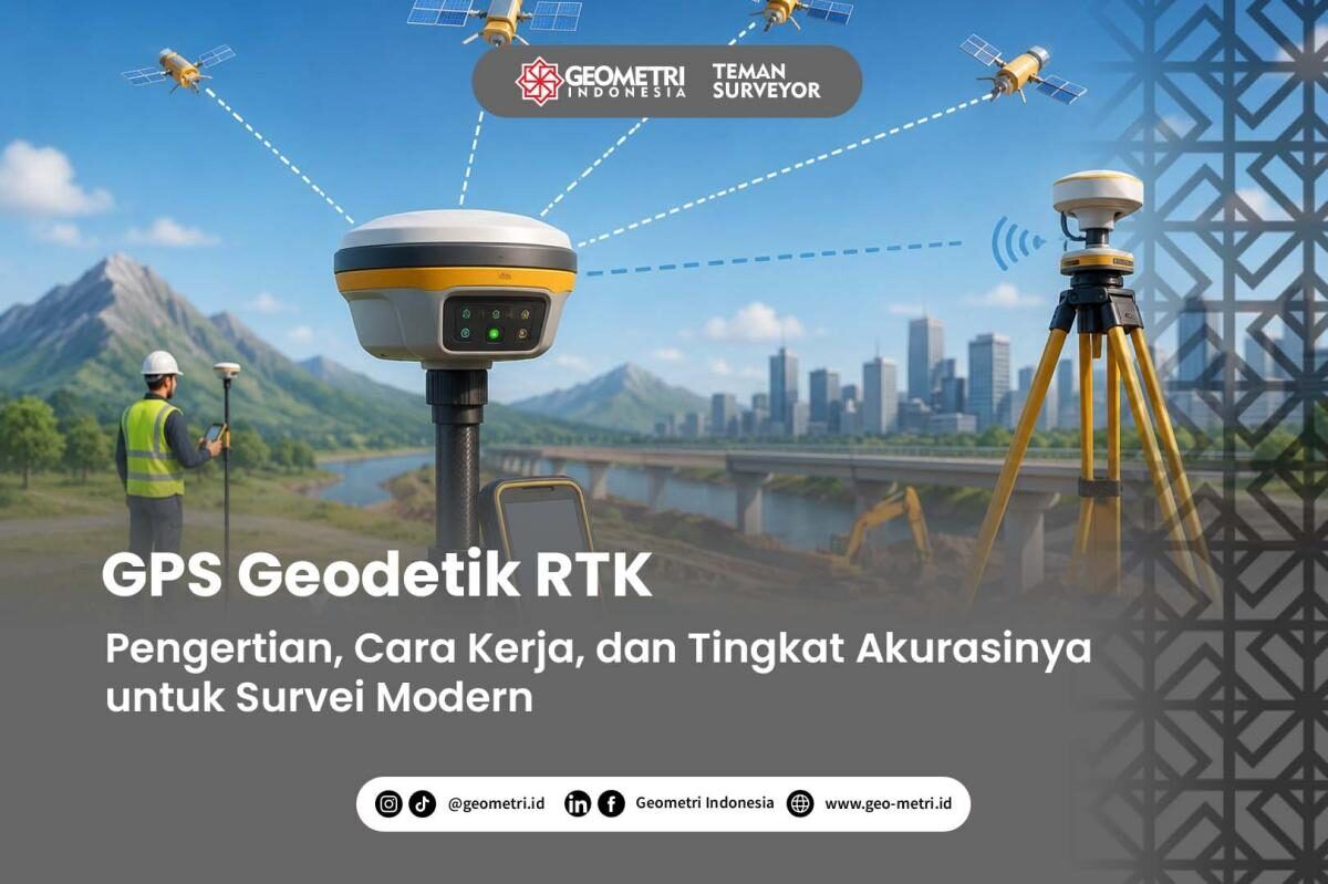 GPS RTK: Pengertian, Cara Kerja, dan Tingkat Akurasinya untuk Survei Modern