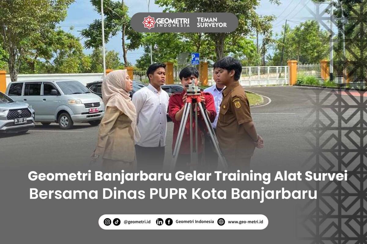 Geometri Banjarbaru Gelar Training Alat Survei Bersama Dinas PUPR Kota Banjarbaru, Tingkatkan Kompetensi Pemetaan Modern