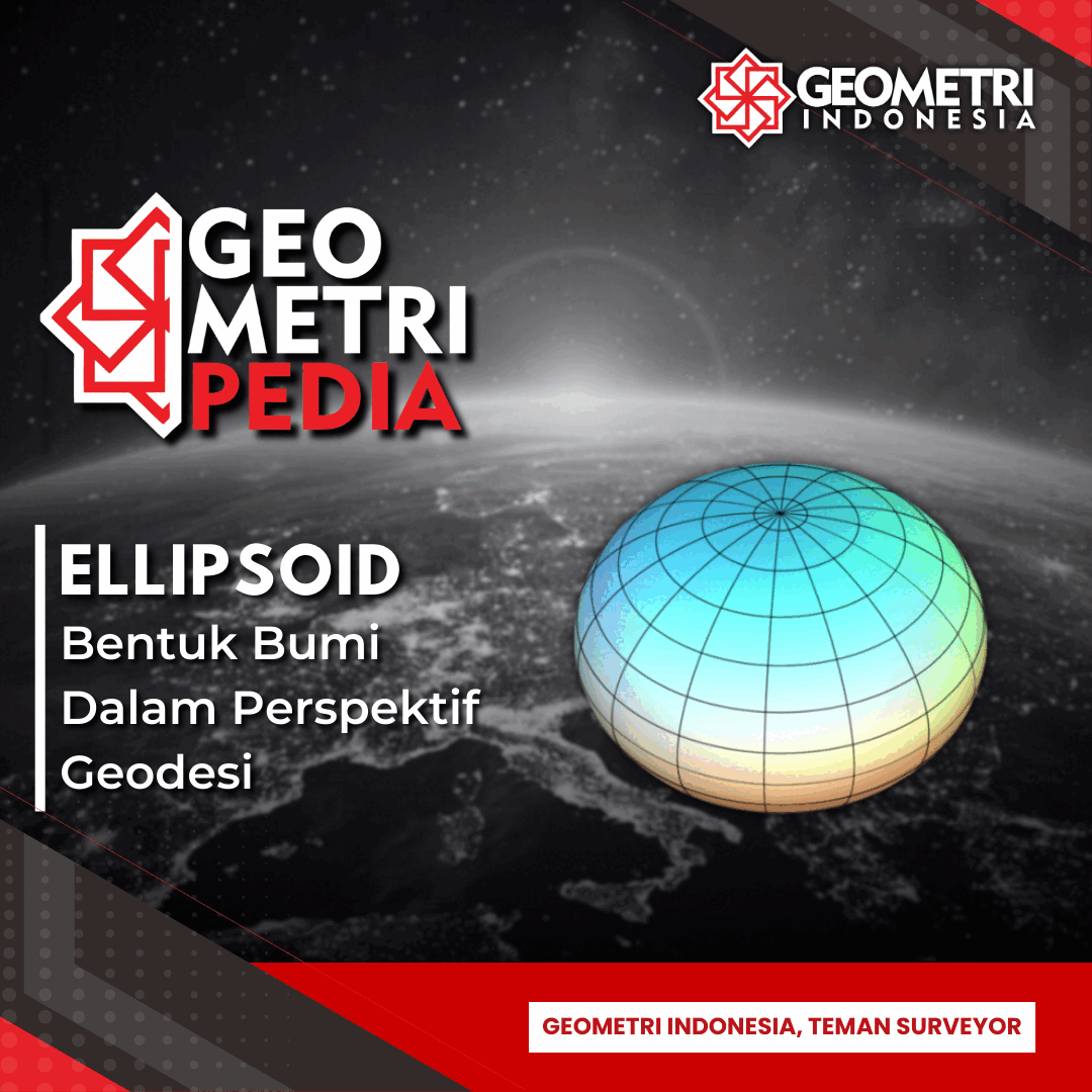 Ellipsoid - Bentuk Bumi Dalam Perspektif Geodesi