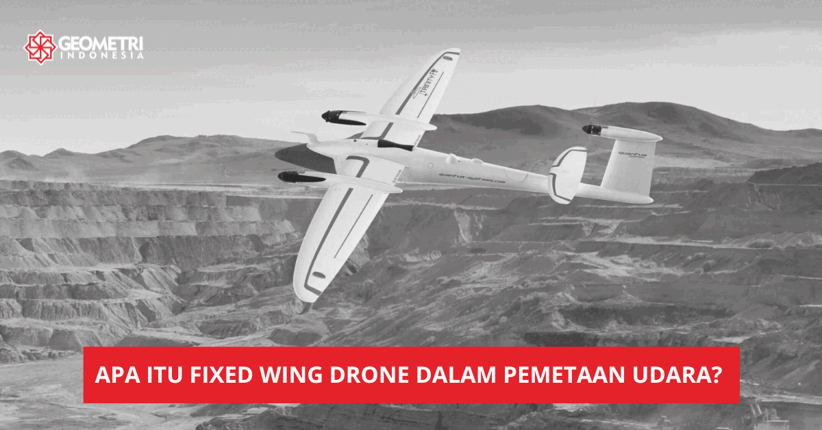 Apa itu Fixed Wing Drone dalam Pemetaan Udara?
