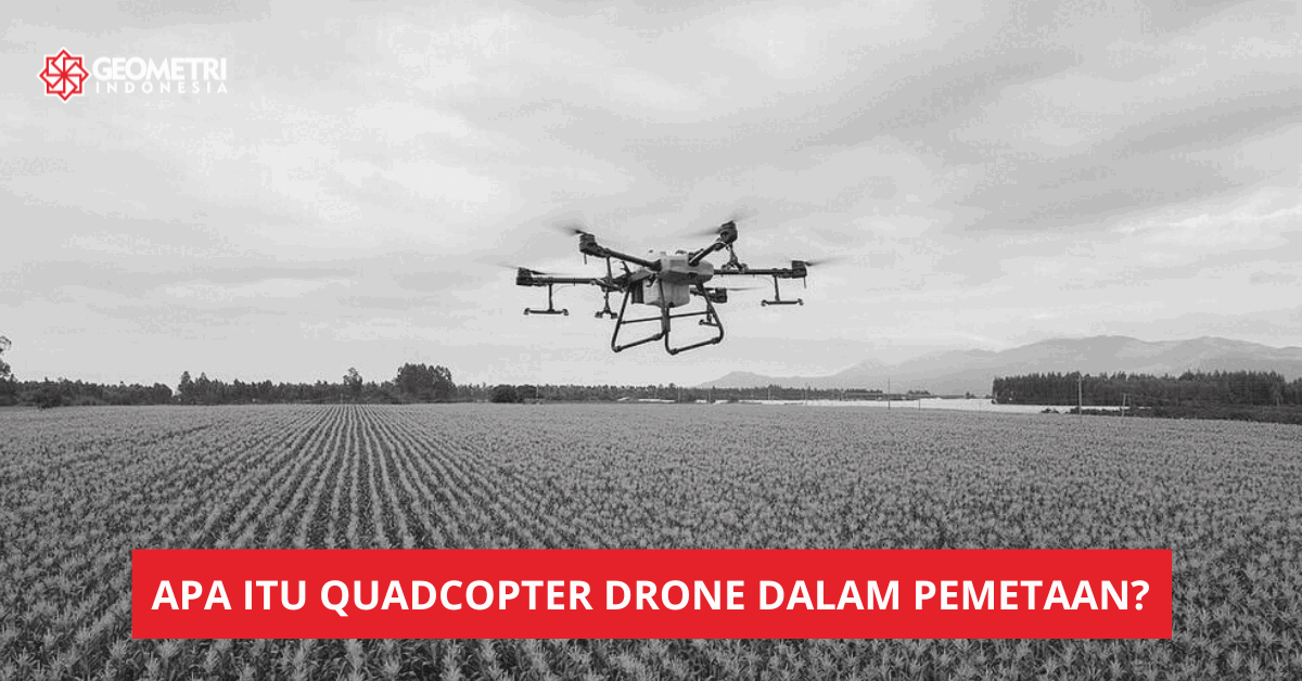 Apa itu QuadCopter Drone dalam Pemetaan?