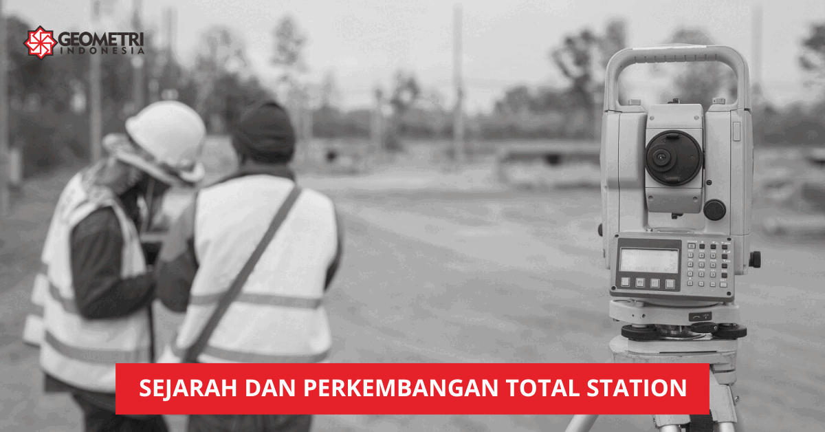 Sejarah dan Perkembangan Total Station