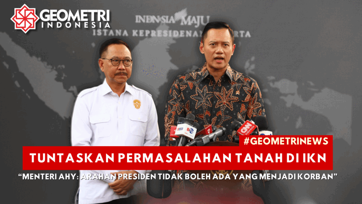 Tuntaskan Permasalahan Tanah di IKN, Menteri AHY: Arahan Presiden Tidak Boleh Ada yang Menjadi Korban